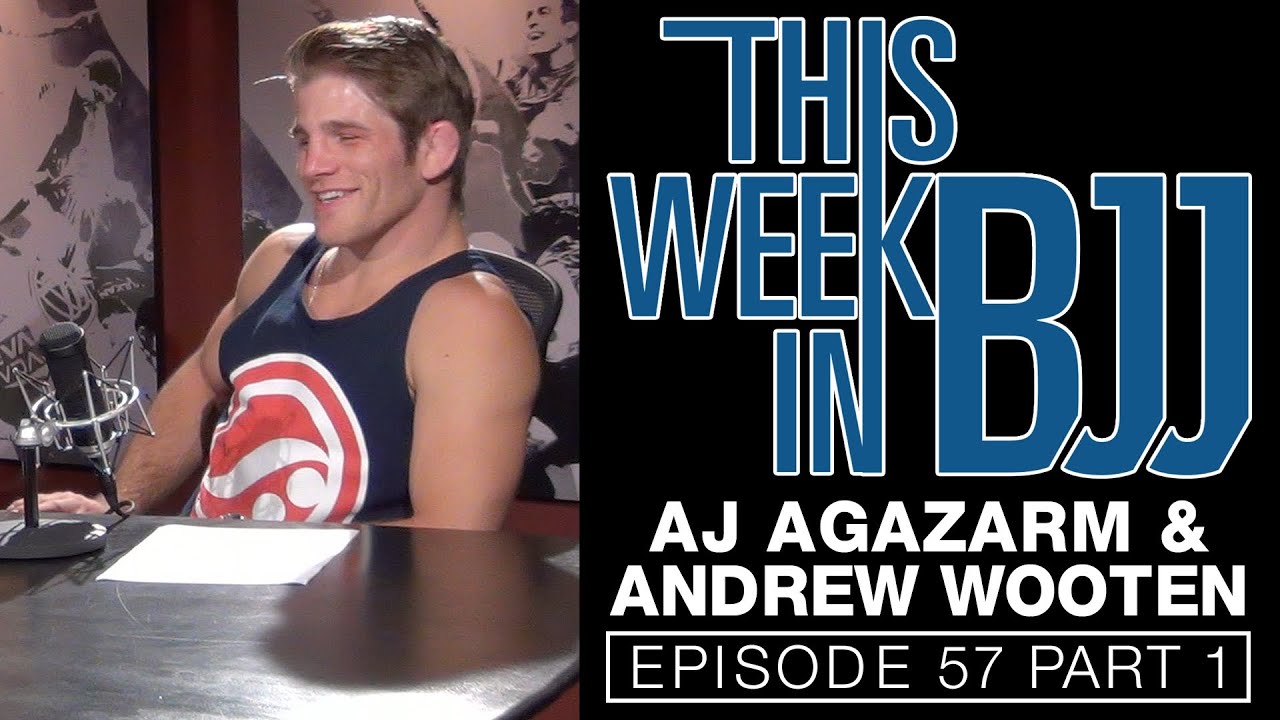 This Week in BJJ Episode 57 with AJ Agazarm and Andrew Wooten 1 of 2