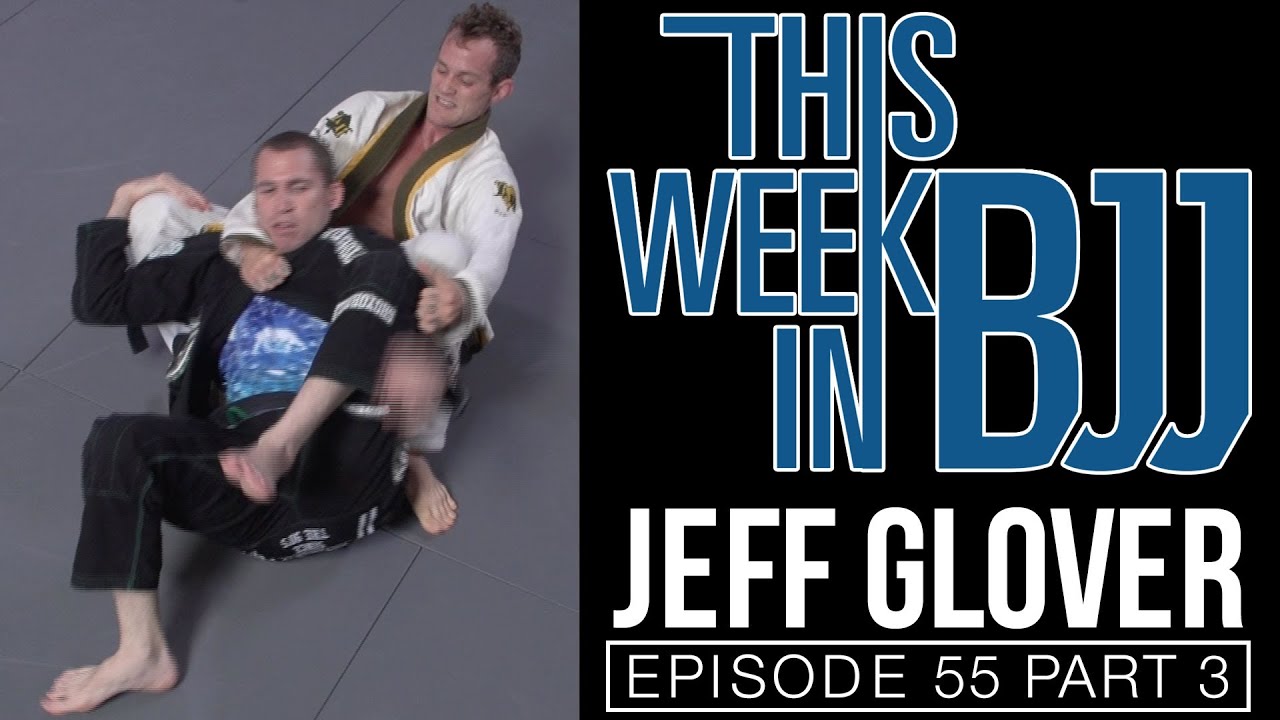 This Week in BJJ Episode 55 - Jeff Glover Part 3 of 3
