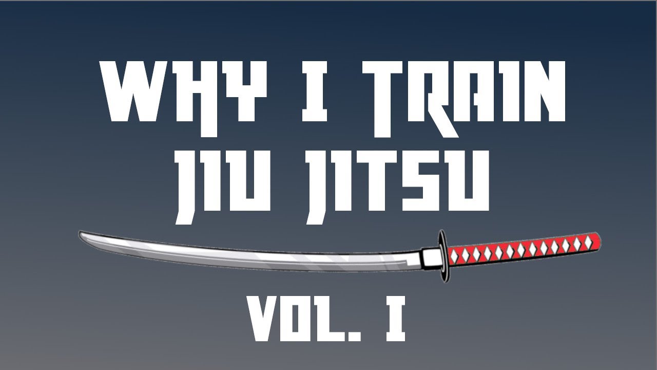 Why I Train Jiu Jitsu Vol. 1