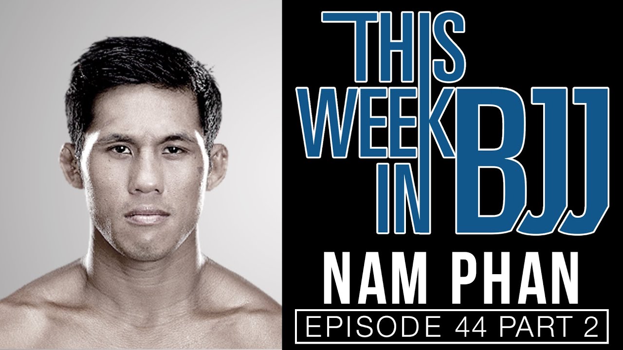 This Week in BJJ Episode 44 - Nam Phan part 2 of 2 X guard ankle lock