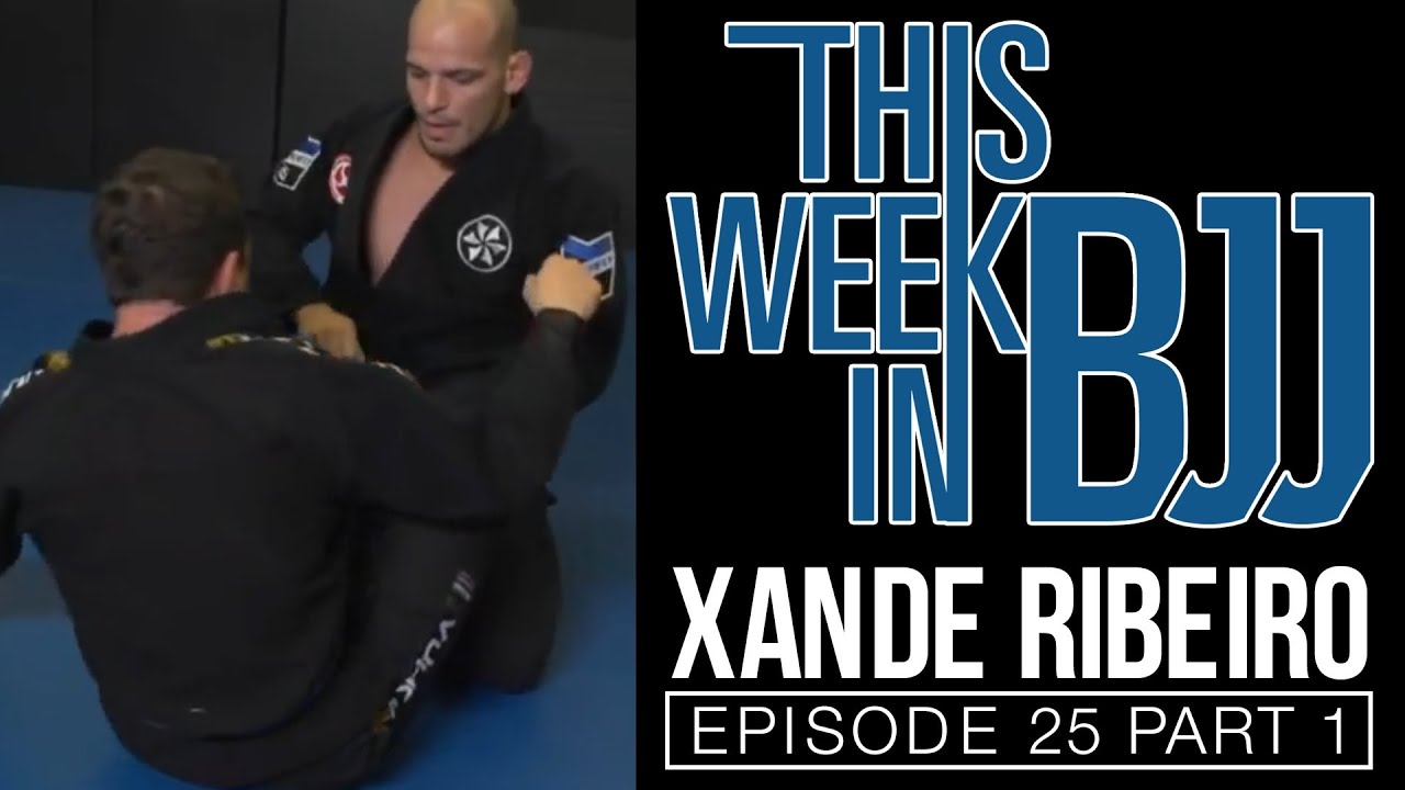 This week in BJJ with Episode 25 Alexandre "Xande" Ribeiro Part 1 of 3